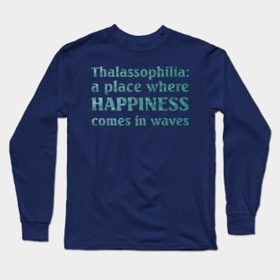 Thalassophilia A Place Where Happiness Comes In Waves Long Sleeve T-Shirt